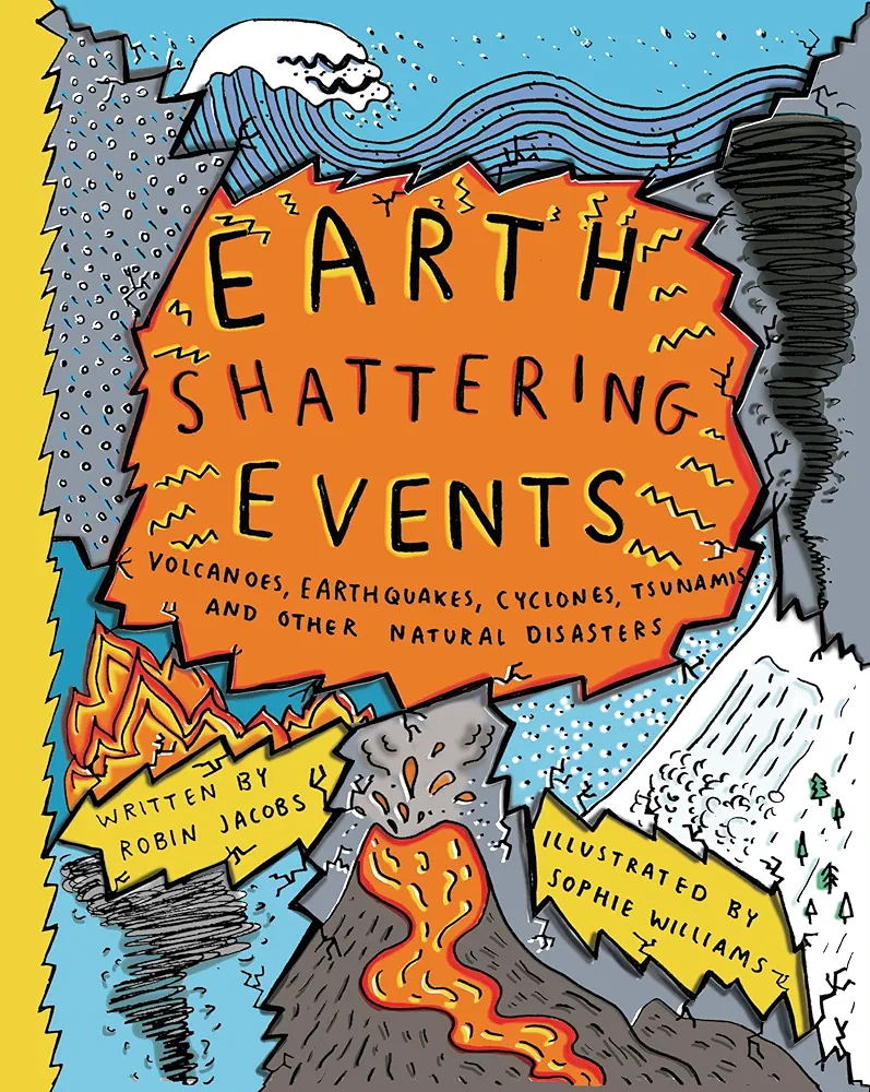 Earth-Shattering Events: Volcanoes, Earthquakes, Cyclones, Tsunamis, and Other Natural Disasters
