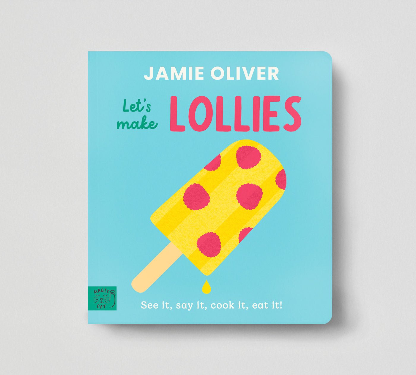Jamie Oliver: Let's Make Lollies: See It, Say It, Cook It, Eat It!